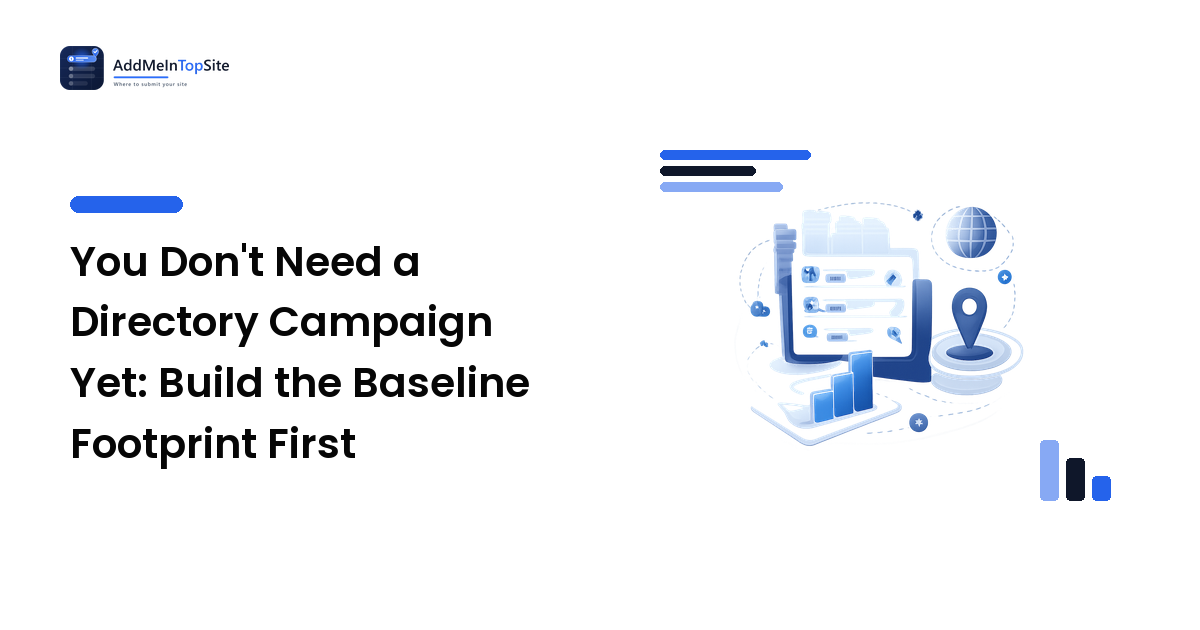 You Don't Need a Directory Campaign Yet: Build the Baseline Footprint First