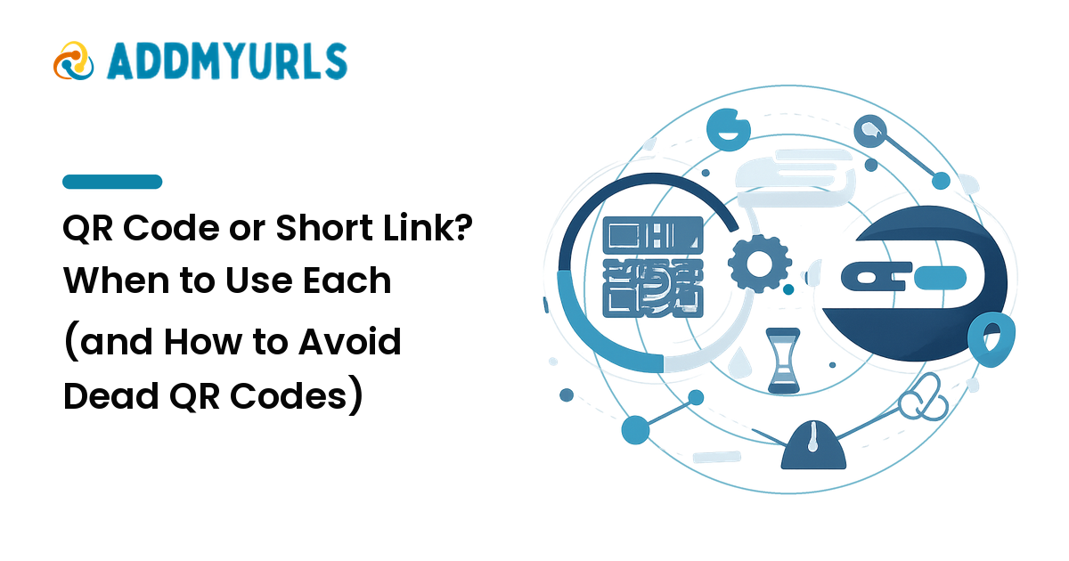 QR Code or Short Link? When to Use Each (and How to Avoid Dead QR Codes)