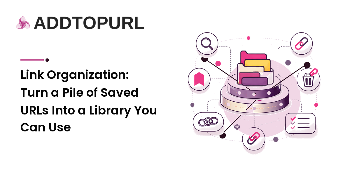 Link Organization: Turn a Pile of Saved URLs Into a Library You Can Use