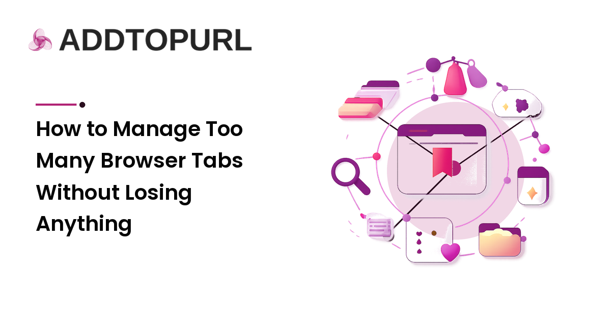 How to Manage Too Many Browser Tabs Without Losing Anything