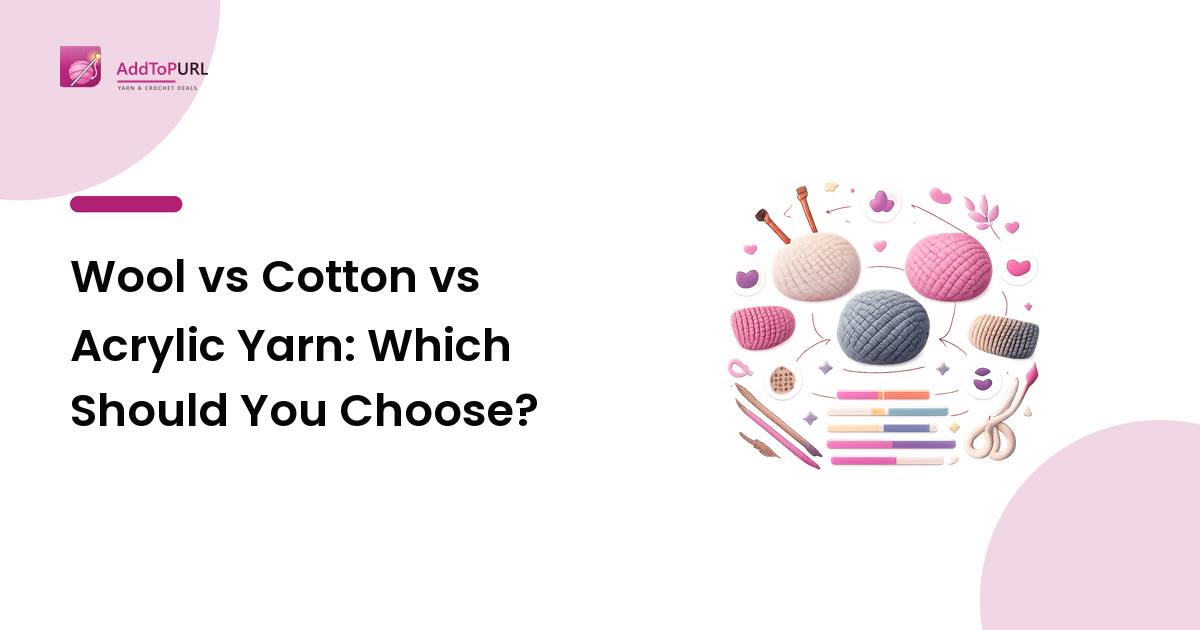 Wool vs Cotton vs Acrylic Yarn: Which Should You Choose?