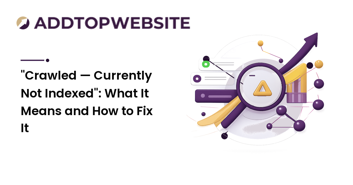 "Crawled — Currently Not Indexed": What It Means and How to Fix It