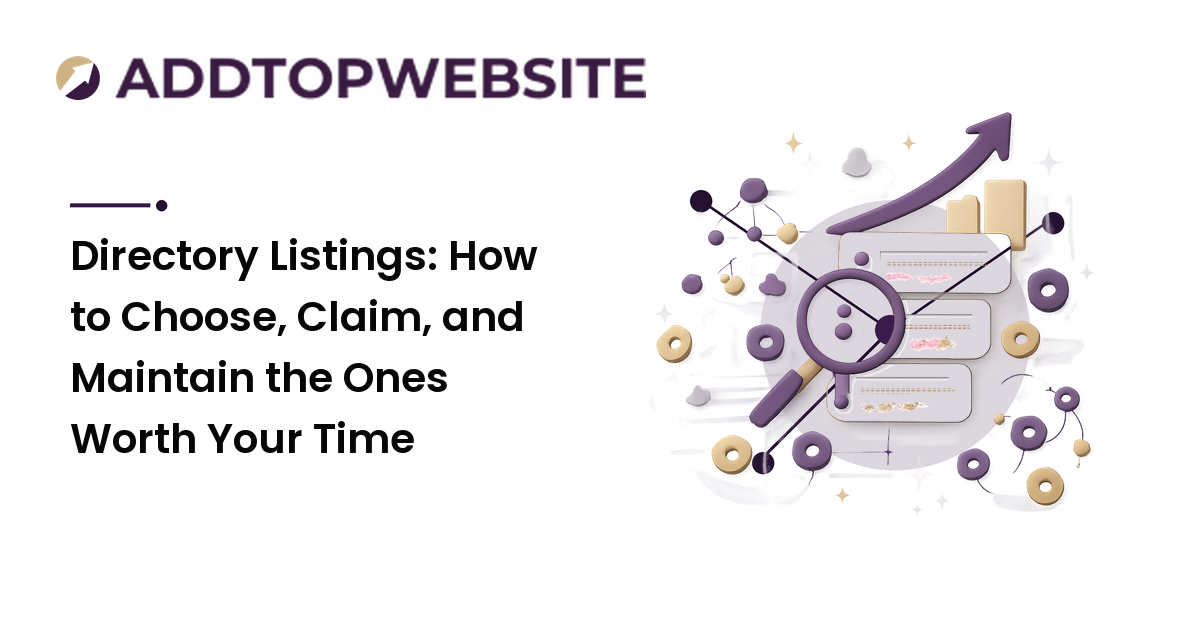 Directory Listings: How to Choose, Claim, and Maintain the Ones Worth Your Time