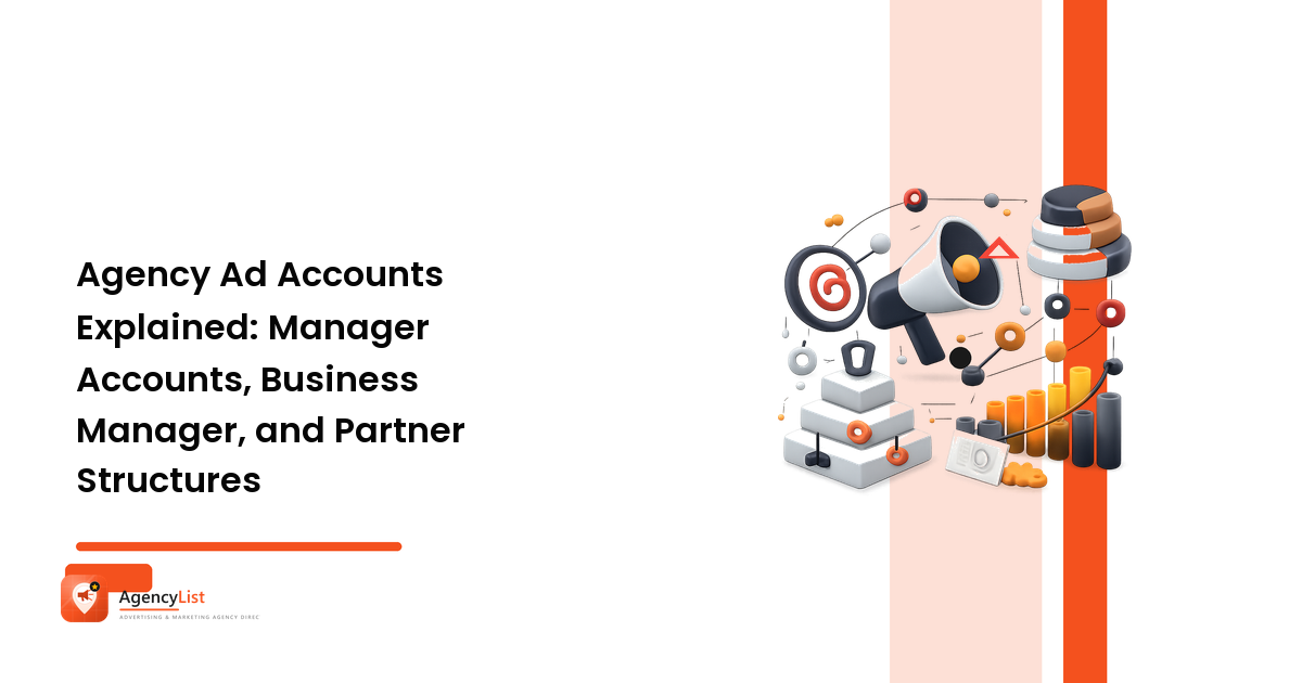 Agency Ad Accounts Explained: Manager Accounts, Business Manager, and Partner Structures