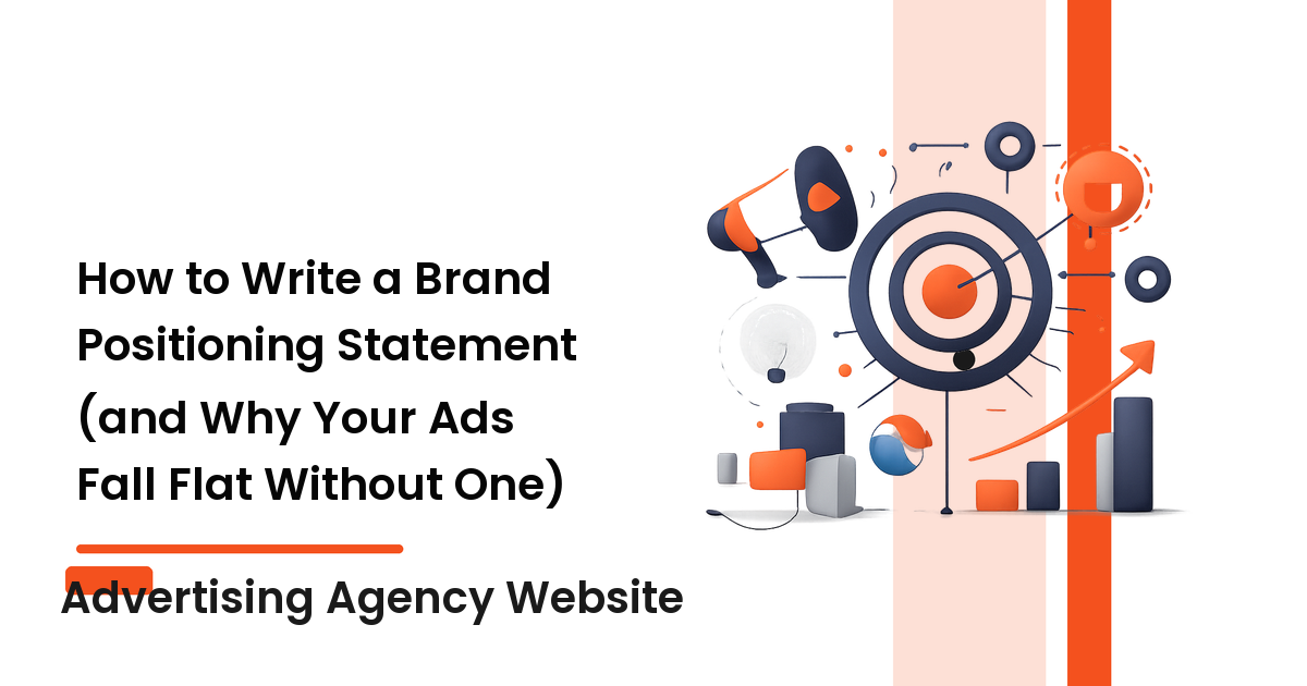 How to Write a Brand Positioning Statement (and Why Your Ads Fall Flat Without One)