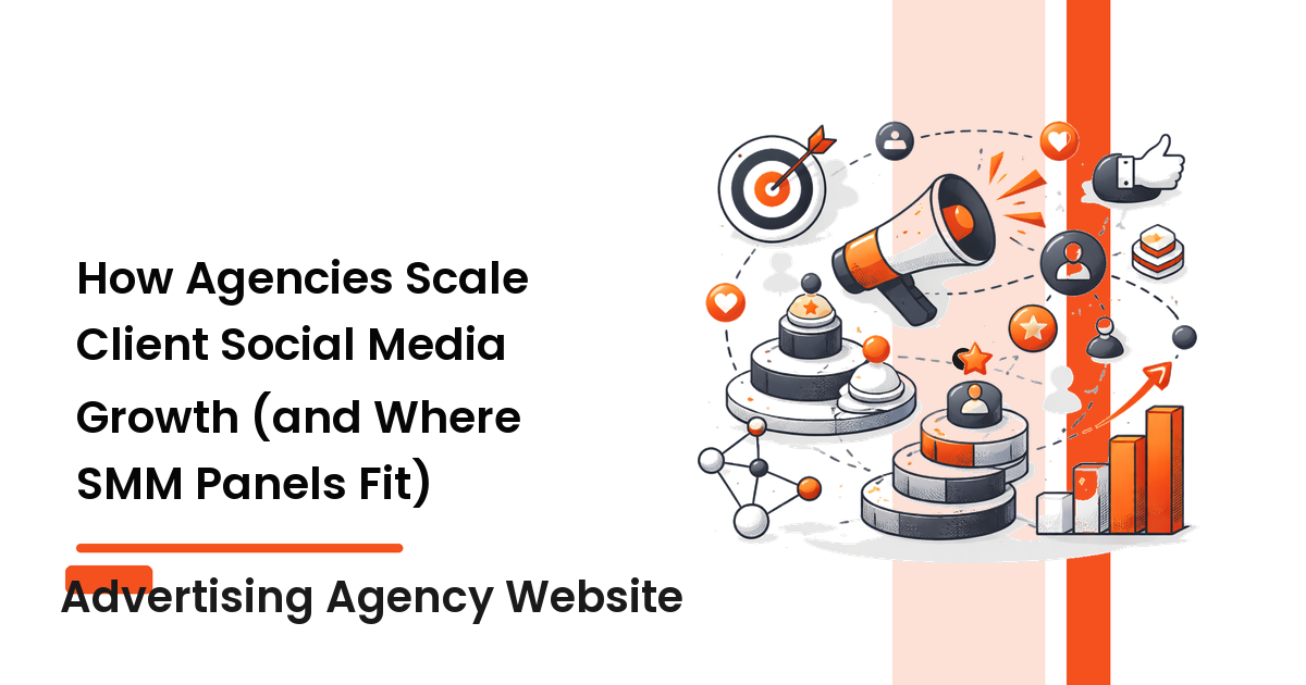How Agencies Scale Client Social Media Growth (and Where SMM Panels Fit)