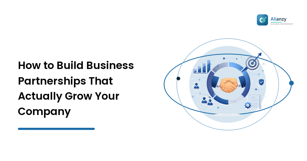 How to Build Business Partnerships That Actually Grow Your Company