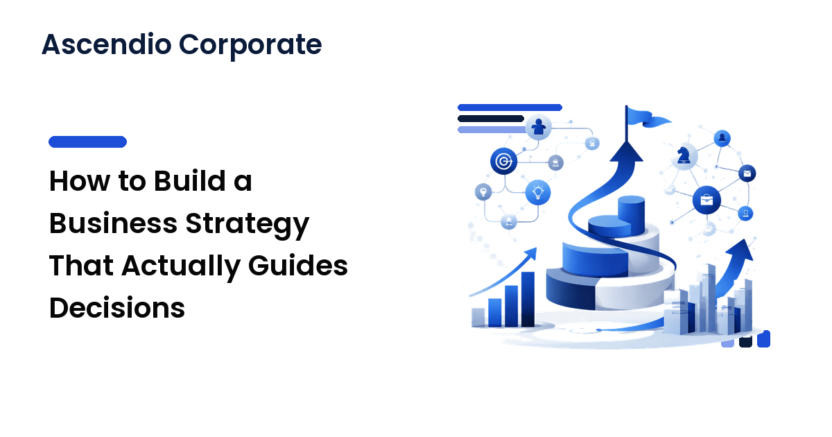 How to Build a Business Strategy That Actually Guides Decisions