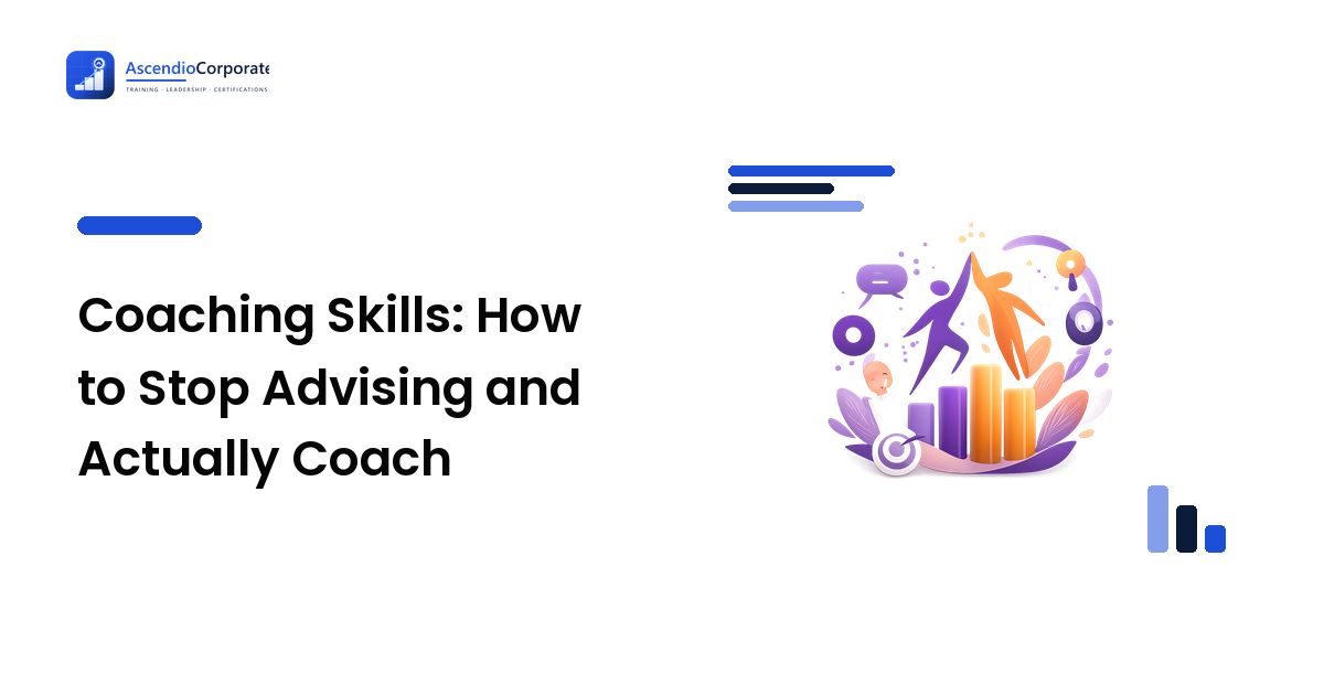 Coaching Skills: How to Stop Advising and Actually Coach