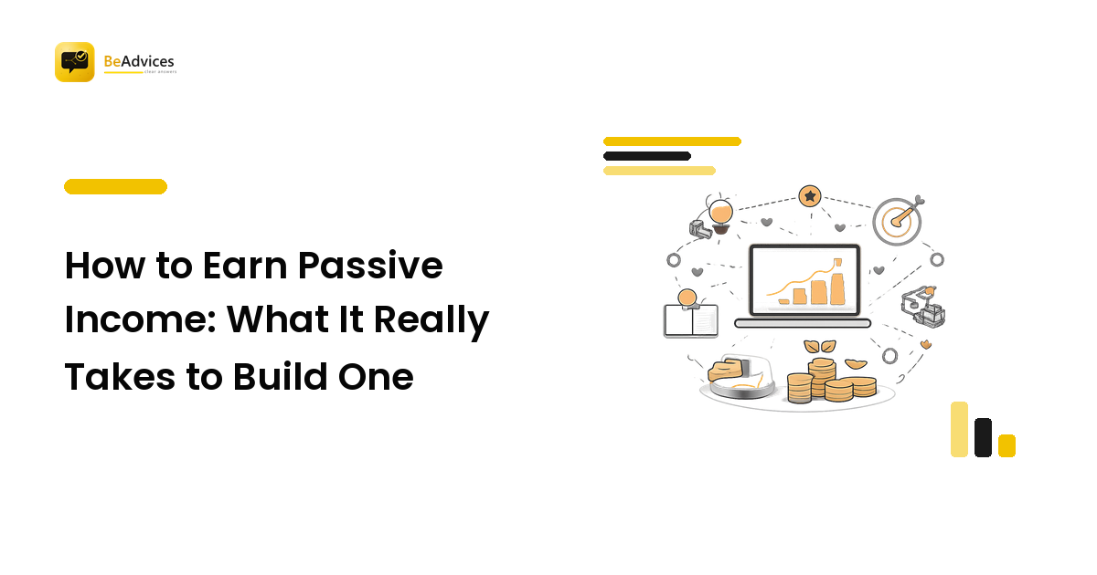 How to Earn Passive Income: What It Really Takes to Build One