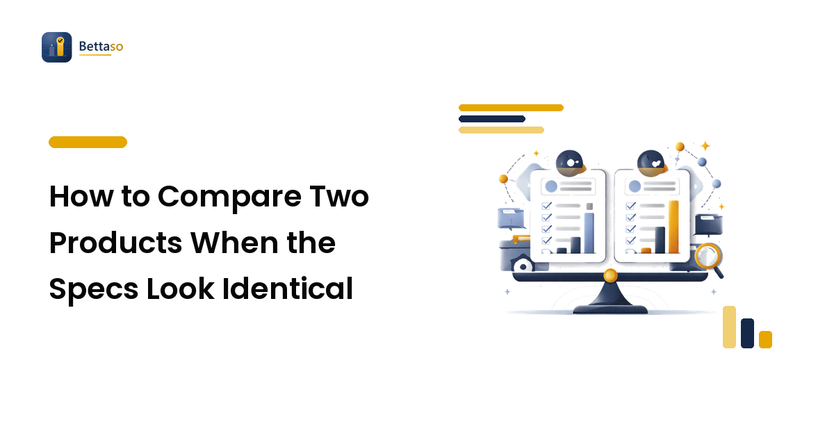 How to Compare Two Products When the Specs Look Identical