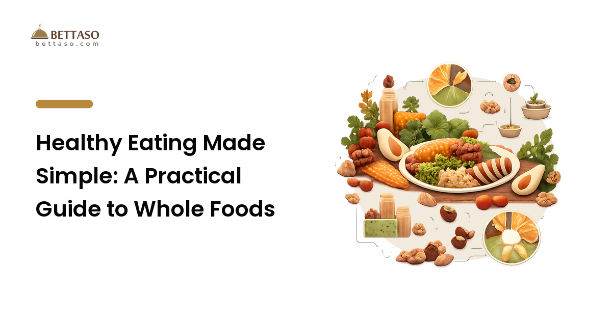 Healthy Eating Made Simple: A Practical Guide to Whole Foods