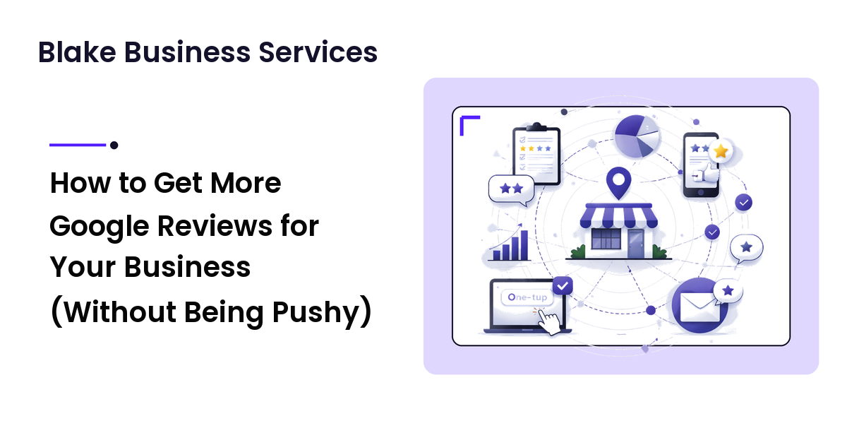 How to Get More Google Reviews for Your Business (Without Being Pushy)