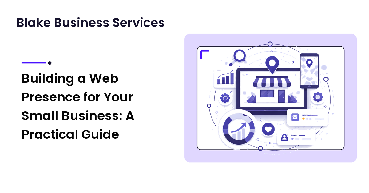 Building a Web Presence for Your Small Business: A Practical Guide