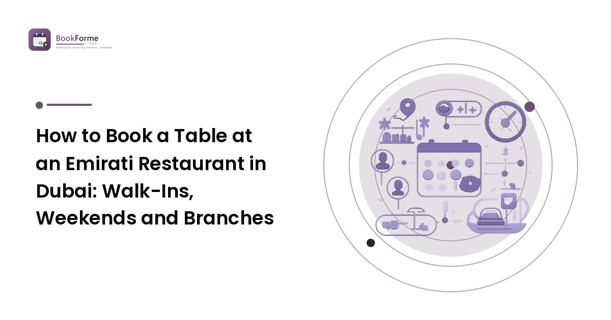 How to Book a Table at an Emirati Restaurant in Dubai: Walk-Ins, Weekends and Branches