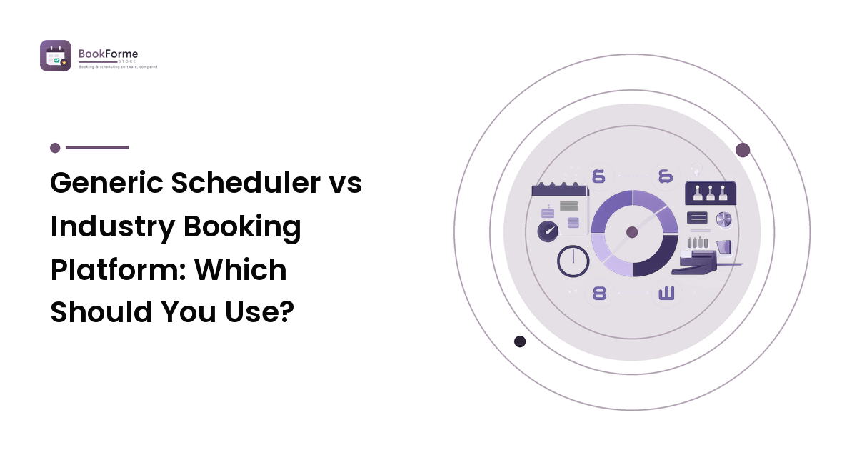Generic Scheduler vs Industry Booking Platform: Which Should You Use?