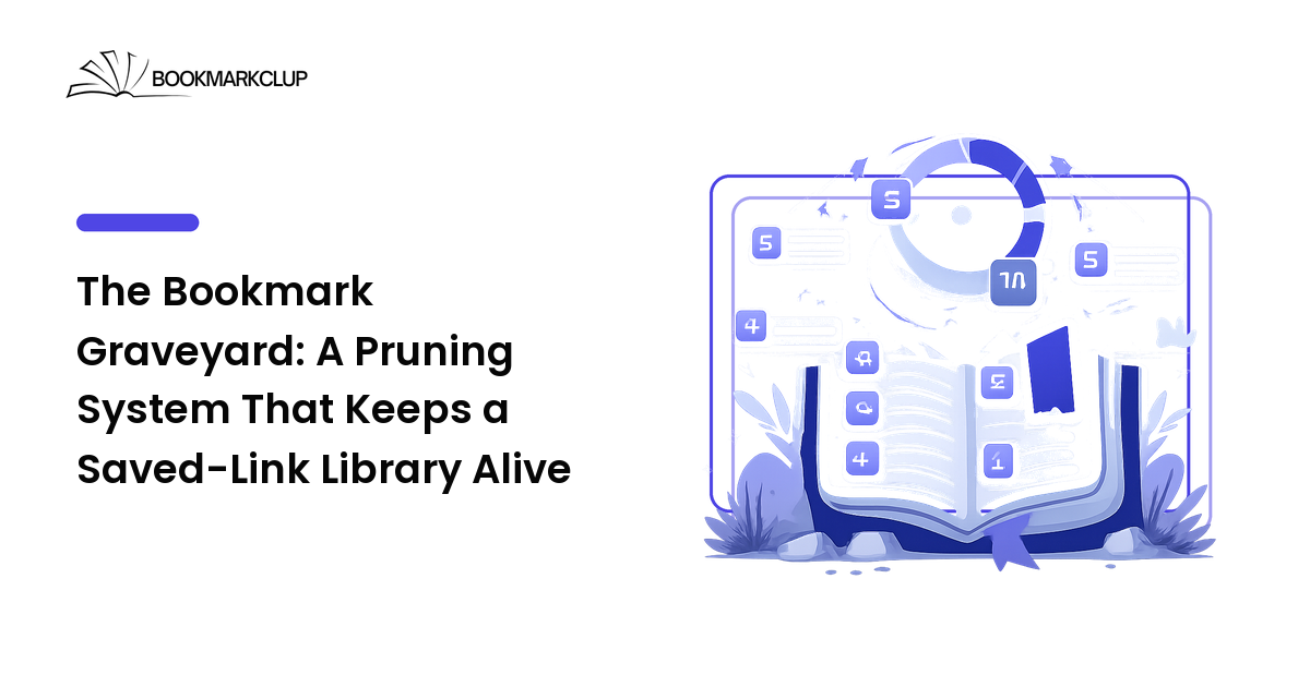 The Bookmark Graveyard: A Pruning System That Keeps a Saved-Link Library Alive