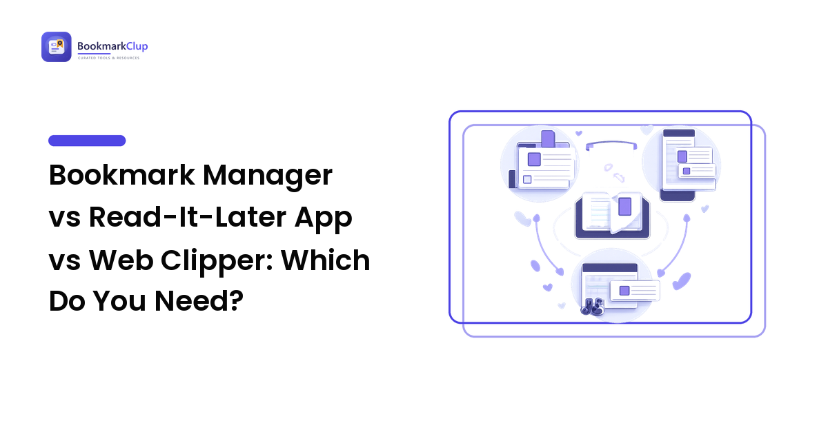 Bookmark Manager vs Read-It-Later App vs Web Clipper: Which Do You Need?