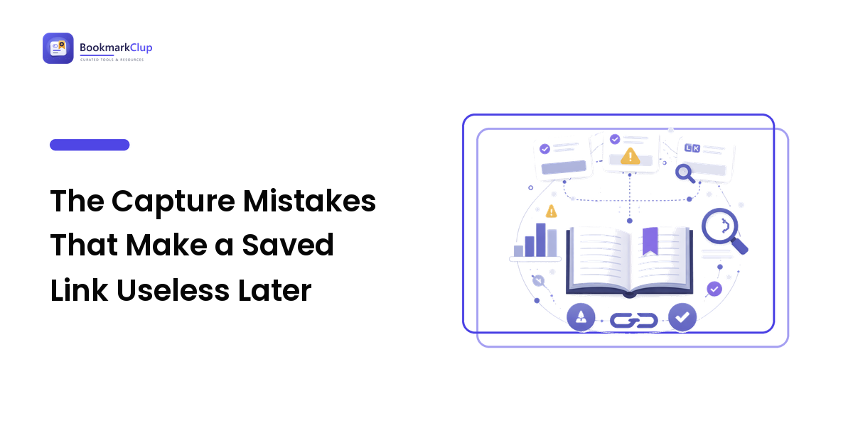 The Capture Mistakes That Make a Saved Link Useless Later