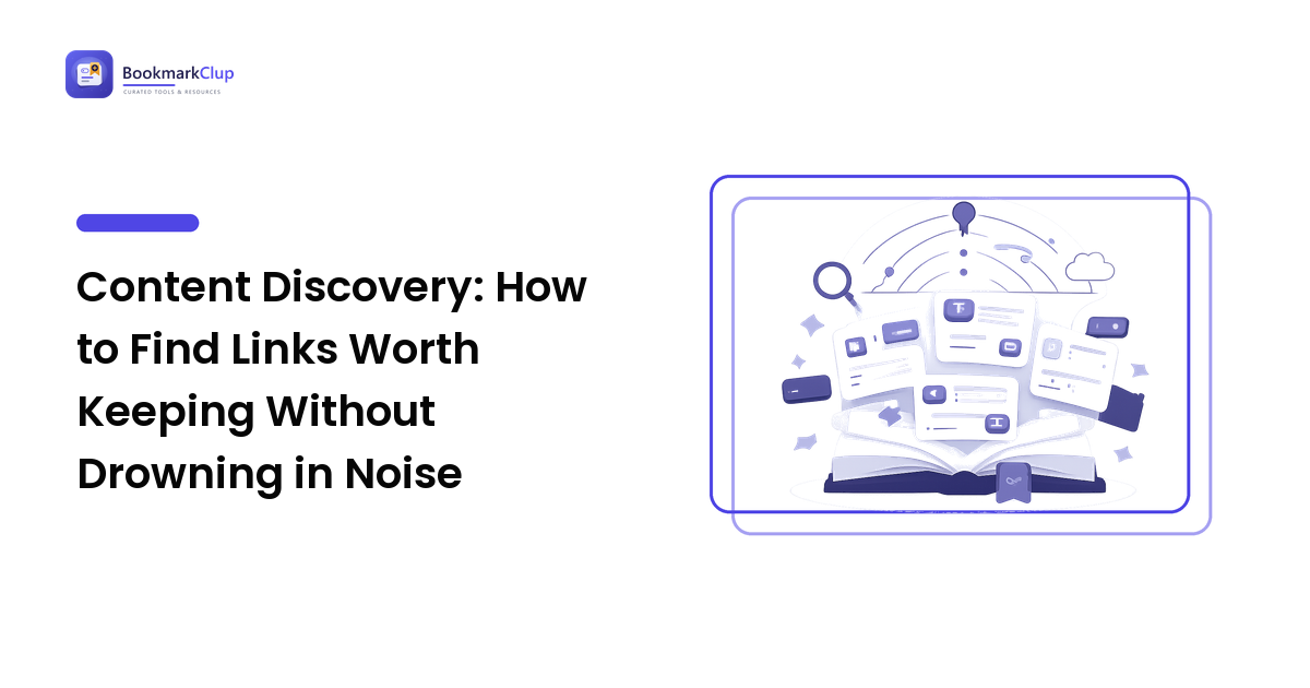 Content Discovery: How to Find Links Worth Keeping Without Drowning in Noise
