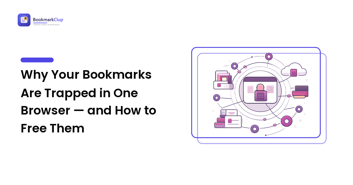 Why Your Bookmarks Are Trapped in One Browser — and How to Free Them