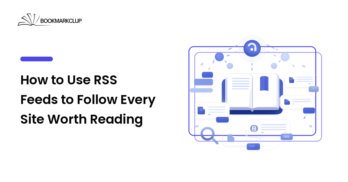 How to Use RSS Feeds to Follow Every Site Worth Reading
