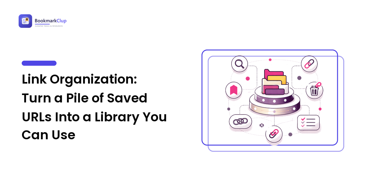 Link Organization: Turn a Pile of Saved URLs Into a Library You Can Use