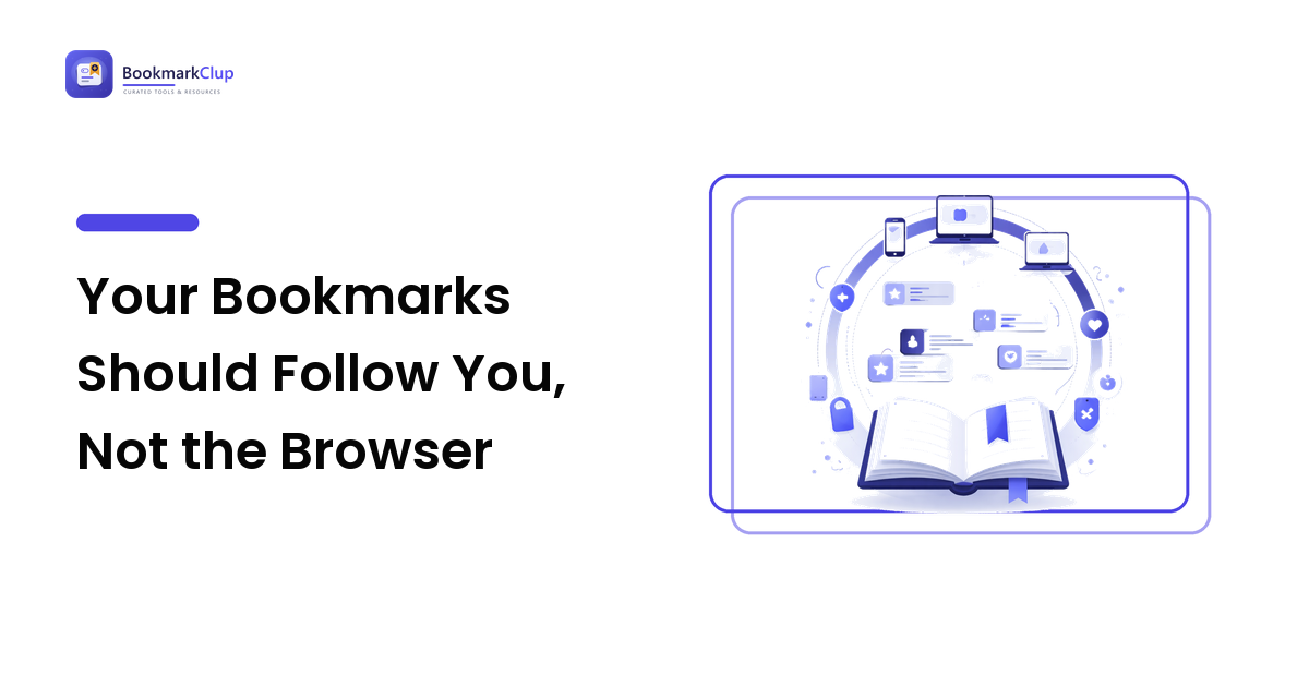 Your Bookmarks Should Follow You, Not the Browser