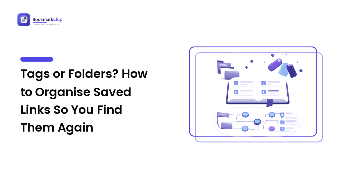 Tags or Folders? How to Organise Saved Links So You Find Them Again