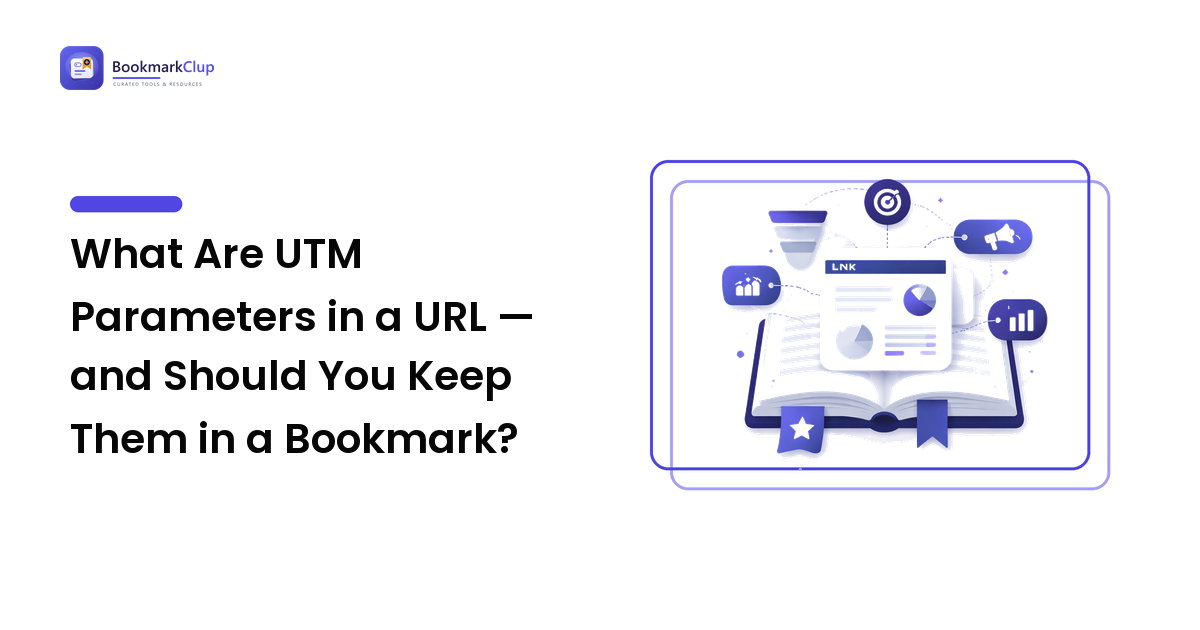 What Are UTM Parameters in a URL — and Should You Keep Them in a Bookmark?