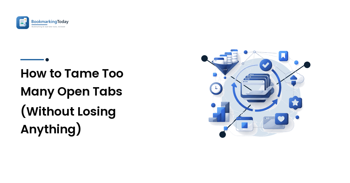 How to Tame Too Many Open Tabs (Without Losing Anything)