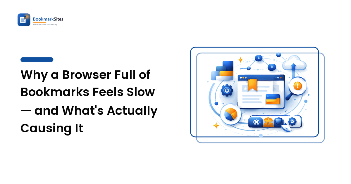 Why a Browser Full of Bookmarks Feels Slow — and What's Actually Causing It