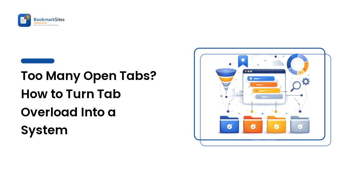 Too Many Open Tabs? How to Turn Tab Overload Into a System