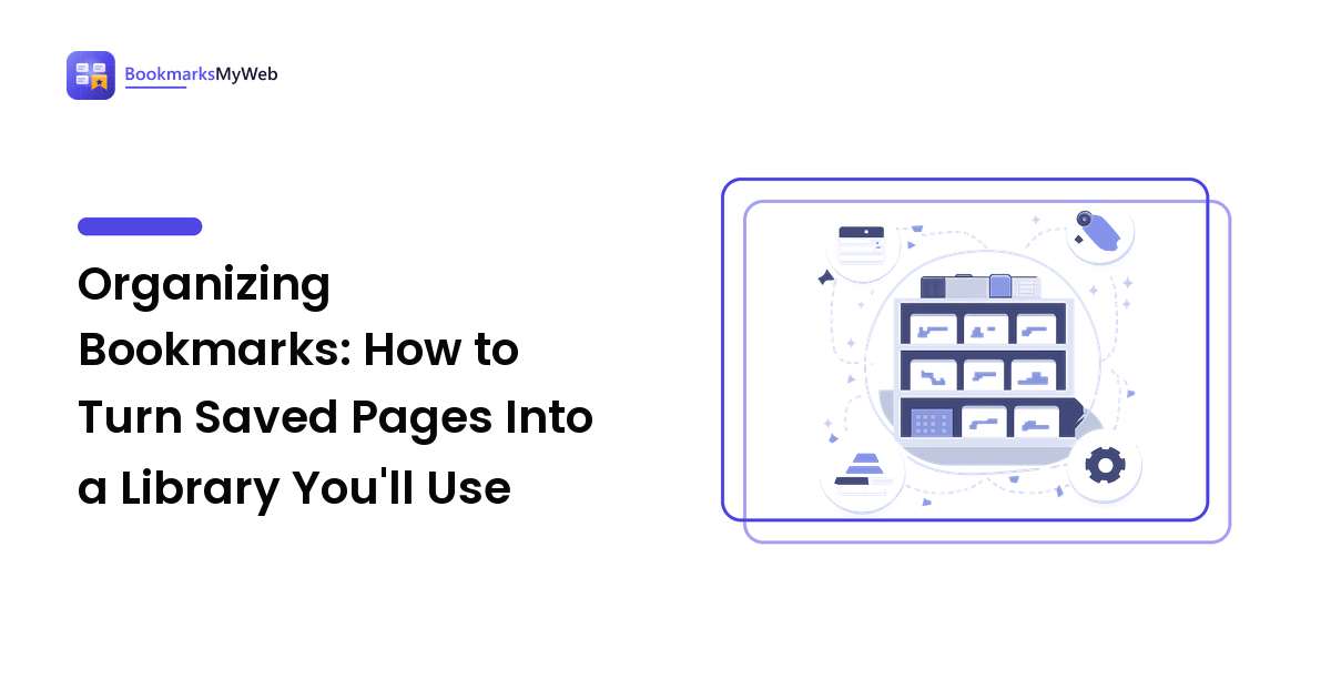 Organizing Bookmarks: How to Turn Saved Pages Into a Library You'll Use