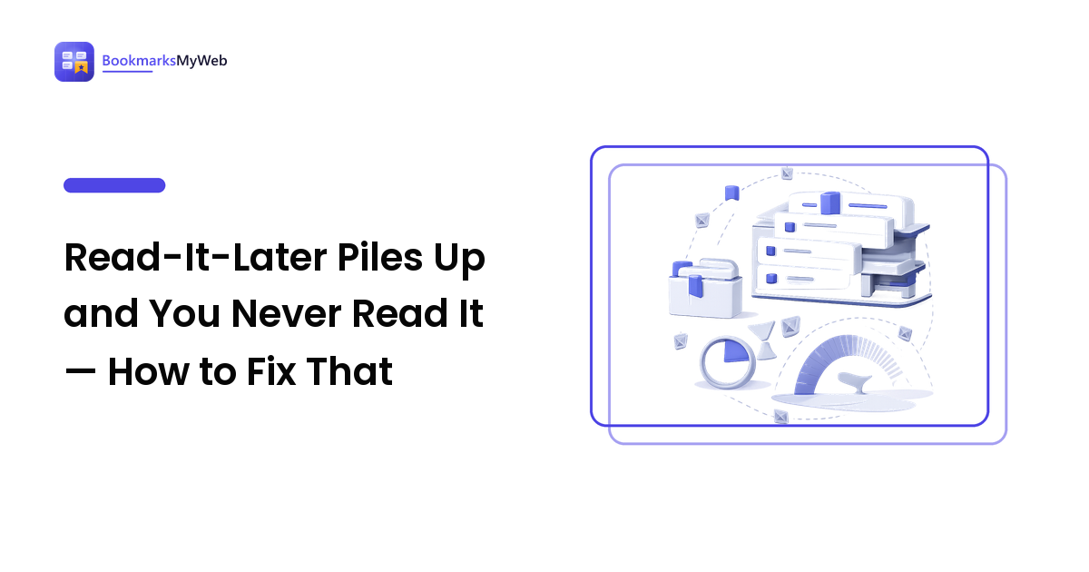 Read-It-Later Piles Up and You Never Read It — How to Fix That