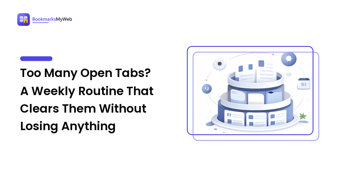 Too Many Open Tabs? A Weekly Routine That Clears Them Without Losing Anything