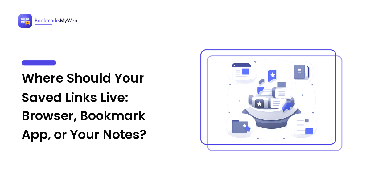 Where Should Your Saved Links Live: Browser, Bookmark App, or Your Notes?