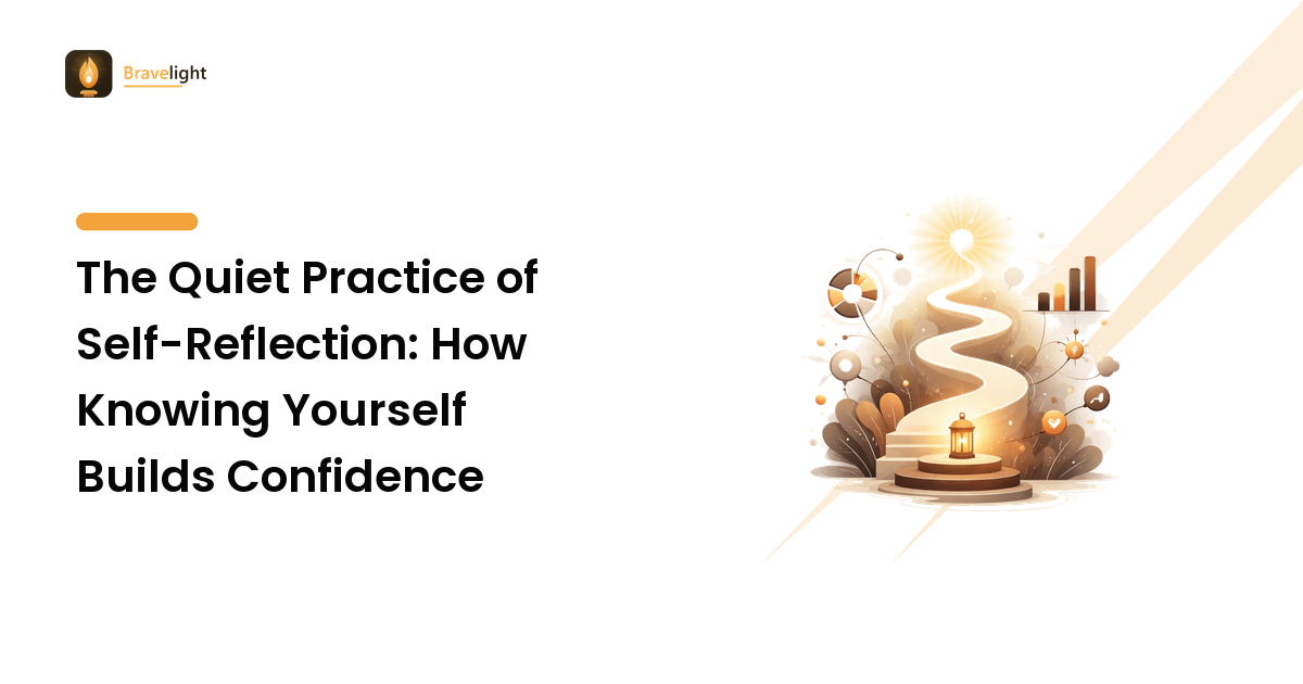 The Quiet Practice of Self-Reflection: How Knowing Yourself Builds Confidence