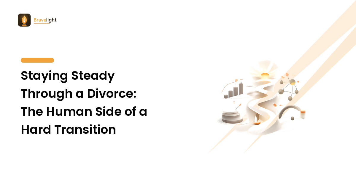 Staying Steady Through a Divorce: The Human Side of a Hard Transition