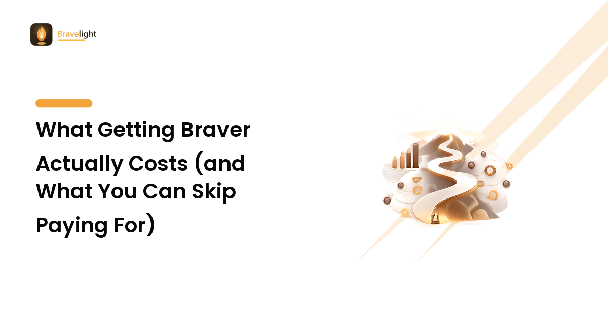 What Getting Braver Actually Costs (and What You Can Skip Paying For)
