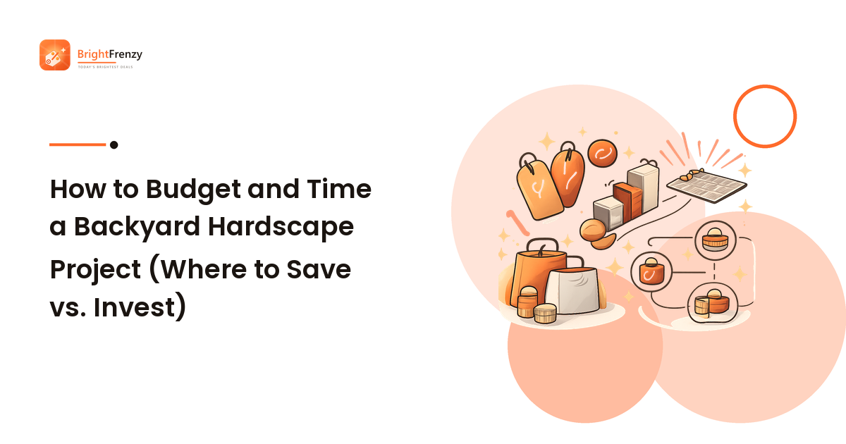 How to Budget and Time a Backyard Hardscape Project (Where to Save vs. Invest)