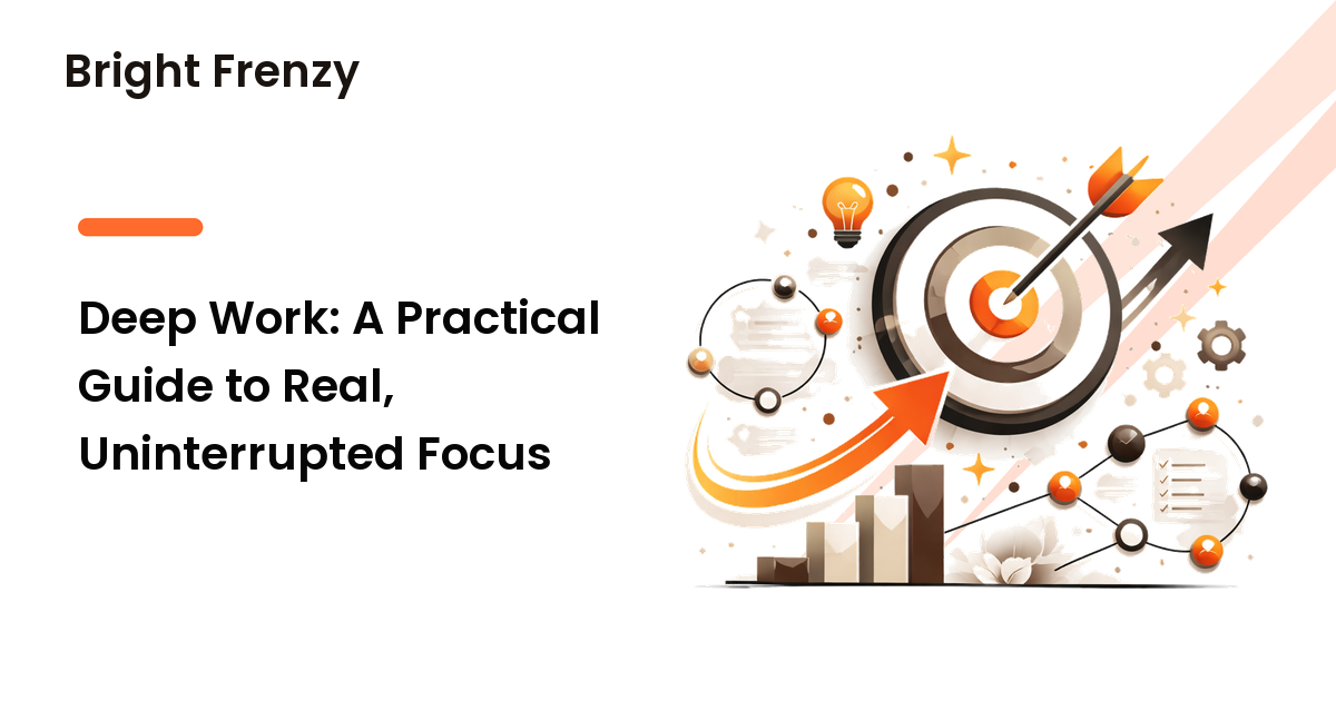 Deep Work: A Practical Guide to Real, Uninterrupted Focus