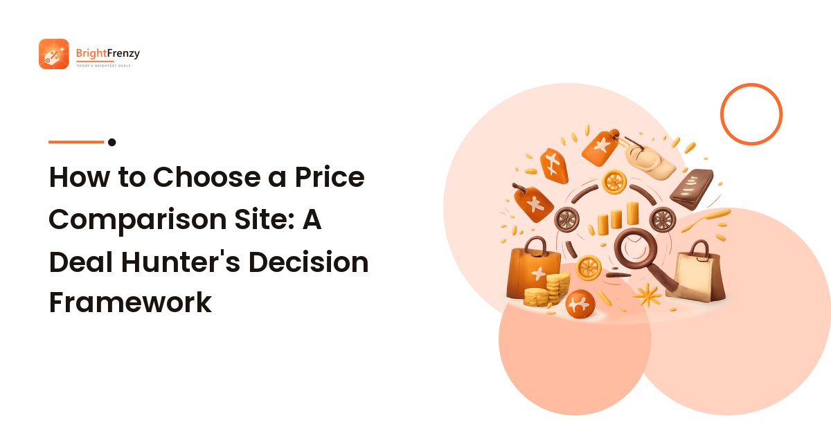 How to Choose a Price Comparison Site: A Deal Hunter's Decision Framework