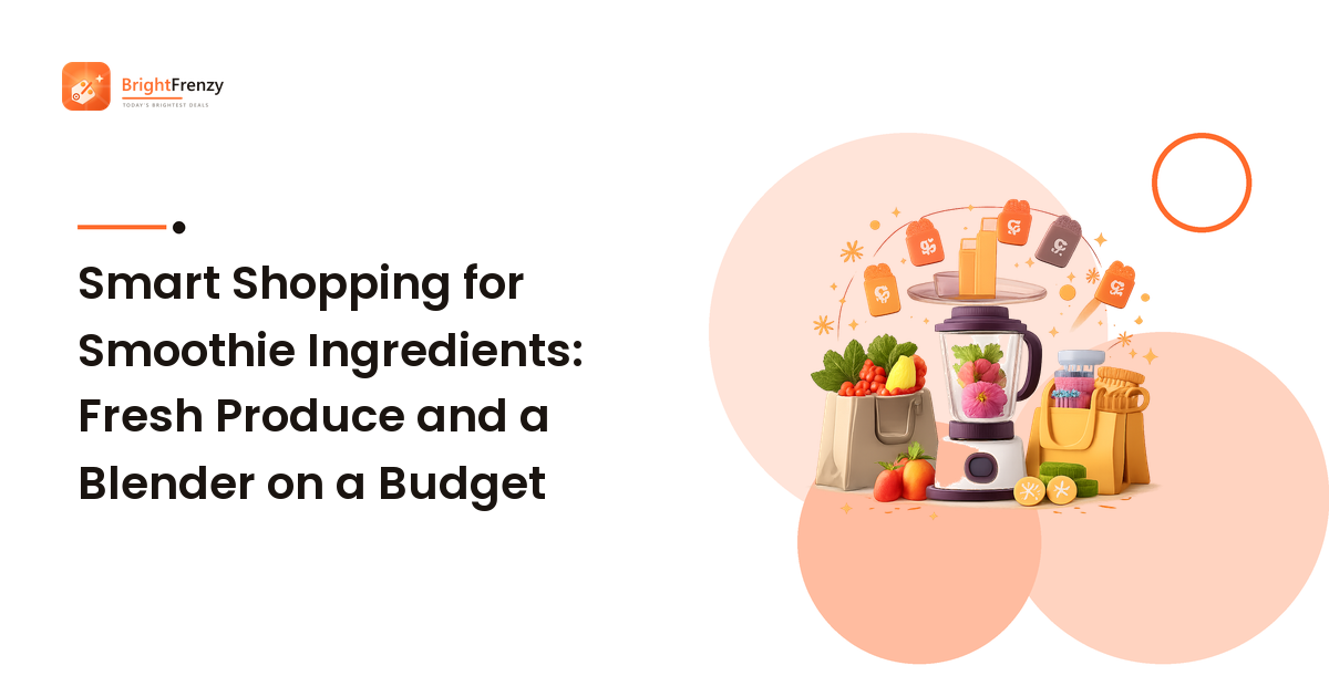 Smart Shopping for Smoothie Ingredients: Fresh Produce and a Blender on a Budget