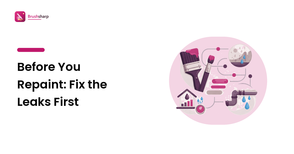 Before You Repaint: Fix the Leaks First