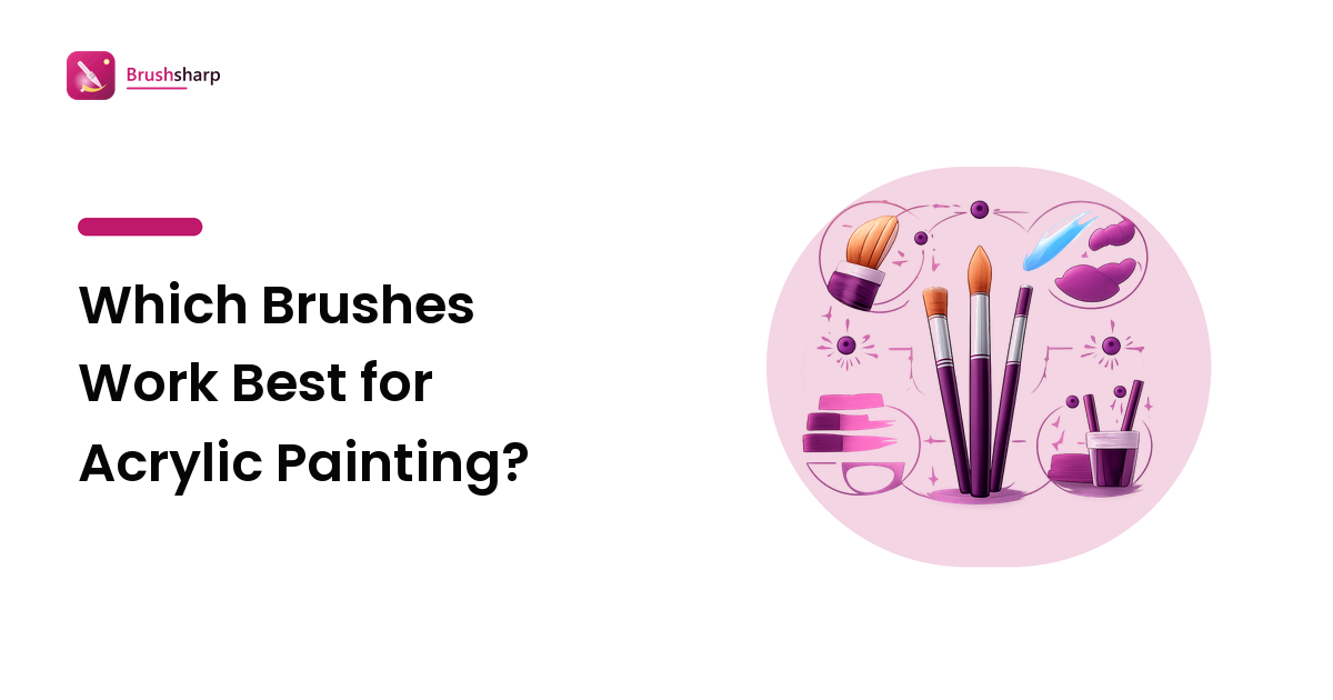 Which Brushes Work Best for Acrylic Painting?