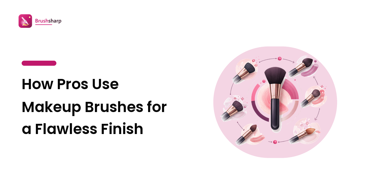 How Pros Use Makeup Brushes for a Flawless Finish