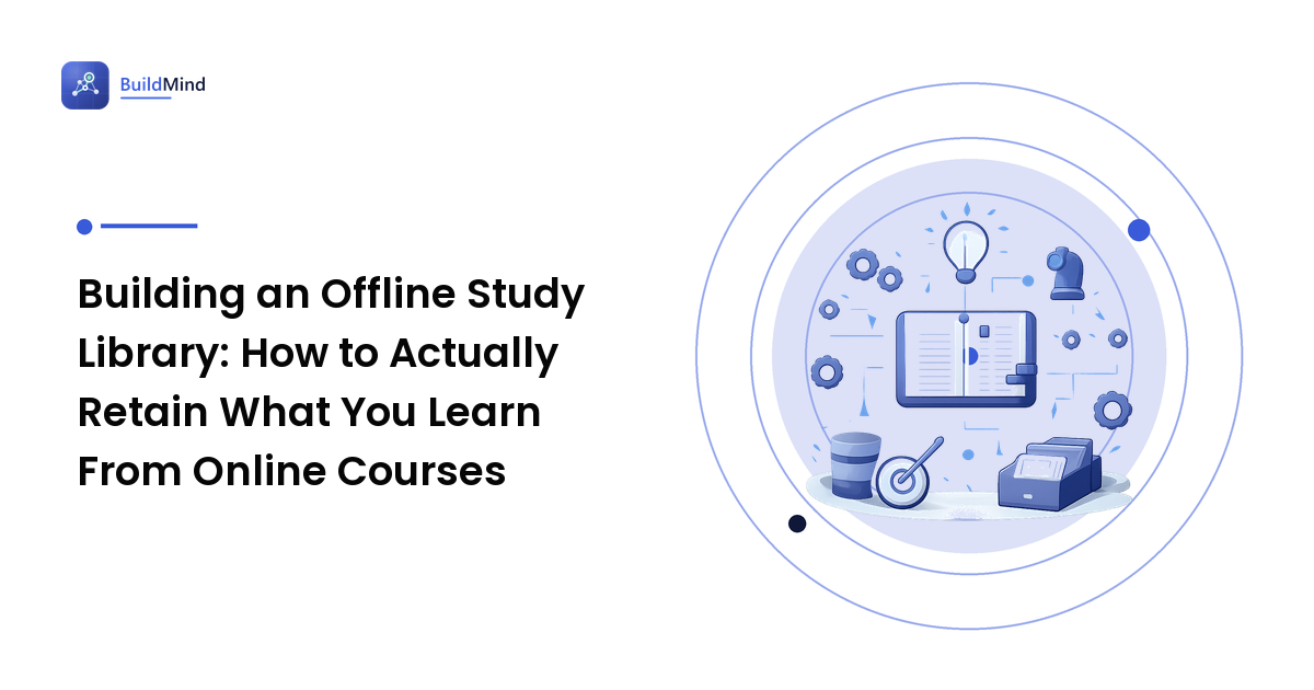 Building an Offline Study Library: How to Actually Retain What You Learn From Online Courses