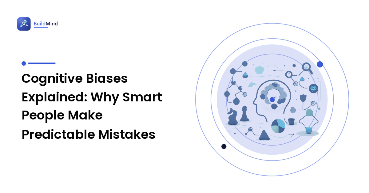 Cognitive Biases Explained: Why Smart People Make Predictable Mistakes
