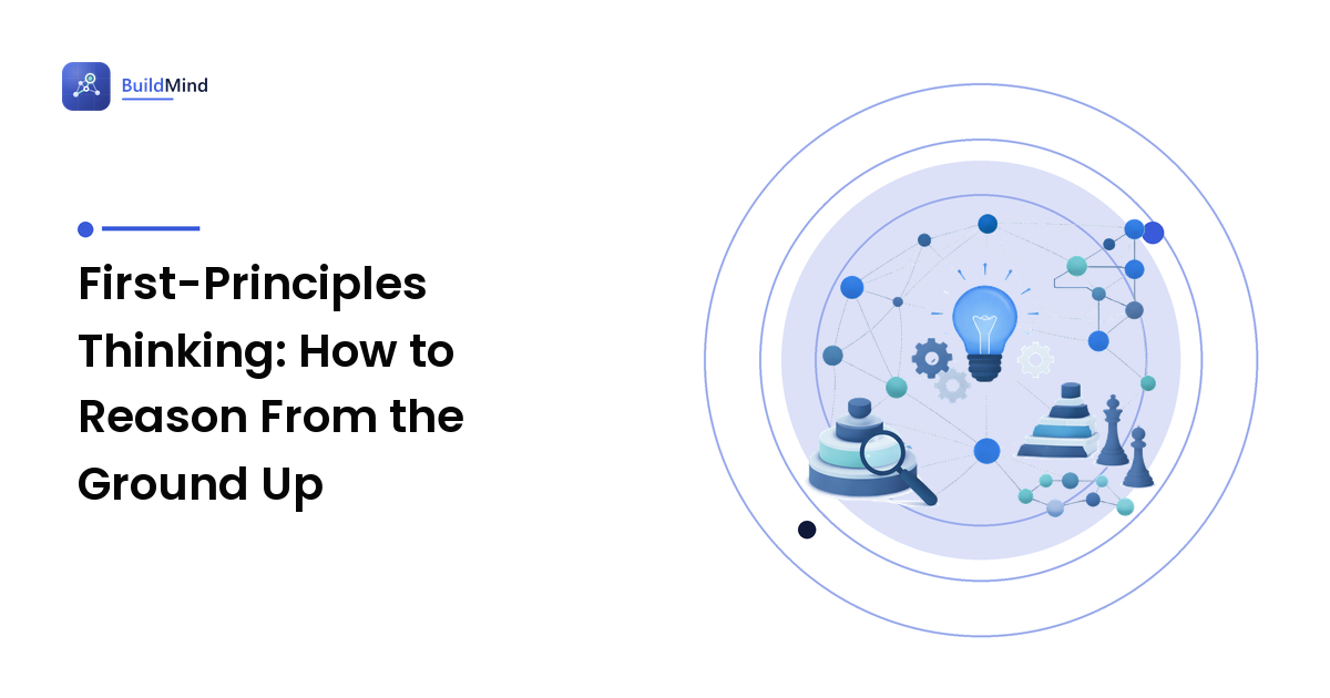 First-Principles Thinking: How to Reason From the Ground Up